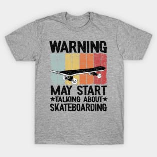 Warning May Start Taking About Skateboarding Funny Skateboard T-Shirt